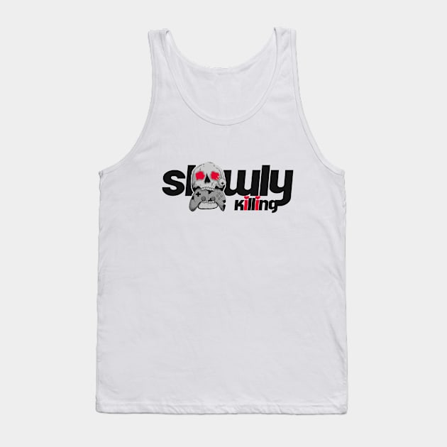 Slowly Killing You're Self Tank Top by Pikiran Bobrok